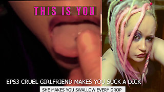 Eps3 Cruel girlfriend makes you suck a dick and swallow too